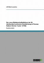 neue Mutterschaftsdiskurs im 18. Jahrhundert und seine Verarbeitung in Therese Hubers Roman 'Luise' (1796)