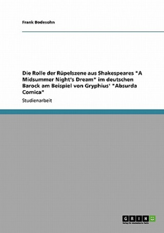Rolle der Rupelszene aus Shakespeares A Midsummer Night's Dream im deutschen Barock am Beispiel von Gryphius' Absurda Comica