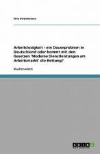 Arbeitslosigkeit - ein Dauerproblem in Deutschland oder kommt mit den Gesetzen 'Moderne Dienstleistungen am Arbeitsmarkt' die Rettung?