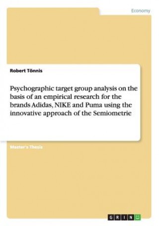 Psychographic target group analysis on the basis of an empirical research for the brands Adidas, NIKE and Puma using the innovative approach of the Se