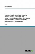 'As more Black Americans become middle income Americans the integrationist dream of the Civil Rights Movement has been substantially accomplished' - A