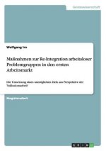 Massnahmen Zur Re-Integration Arbeitsloser Problemgruppen in Den Ersten Arbeitsmarkt