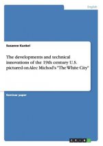 developments and technical innovations of the 19th century U.S. pictured on Alec Michod's The White City