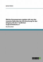 Welche Konsequenzen ergeben sich aus den neuesten Befunden der Hirnforschung fur den Umgang mit dem 'kindlichen Dysgrammatismus'?