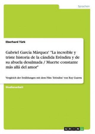 Gabriel Garcia Marquez' La increible y triste historia de la candida Erendira y de su abuela desalmada / Muerte constante mas alla del amor