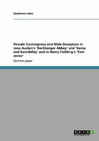 Female Cunningness and Male Deception in Jane Austen's 'Northanger Abbey' and 'Sense and Sensibility' and in Henry Fielding's 'Tom Jones'