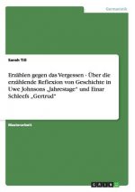 Erzahlen gegen das Vergessen - UEber die erzahlende Reflexion von Geschichte in Uwe Johnsons 