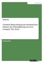 Christlob Mylius Beitrag zum medizinischen Diskurs der Fruhaufklarung mit dem Lustspiel Die AErzte
