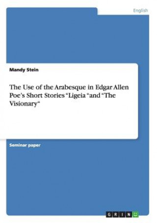 Use of the Arabesque in Edgar Allen Poe's Short Stories Ligeia and The Visionary