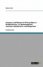Literatur und Theater in Thomas Mann's Buddenbrooks. Im Spannungsfeld zwischen Künstlertum und Bürgertum