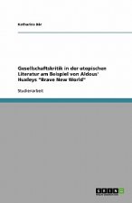 Gesellschaftskritik in der utopischen Literatur am Beispiel von Aldous' Huxleys Brave New World