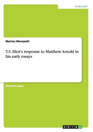 T.S. Eliot's response to Matthew Arnold in his early essays