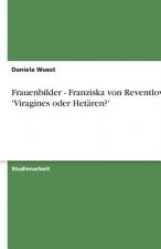 Frauenbilder - Franziska von Reventlow: 'Viragines oder Hetären?'