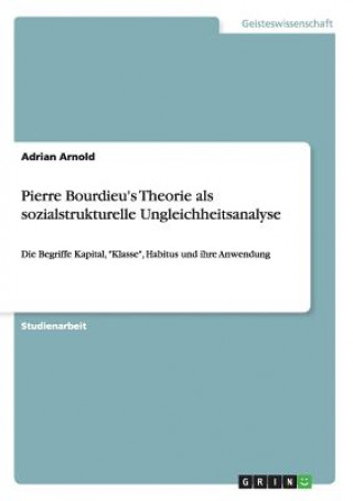 Pierre Bourdieu's Theorie als sozialstrukturelle Ungleichheitsanalyse