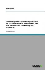 oekologische Entwicklung Zululands im 18. und fruhen 19. Jahrhundert und ihre Rolle bei der Entstehung des Zulureichs