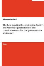 The best practicable constitution (polity) and Aristotle's justification of this constitution over his real preference for aristocracy