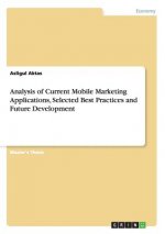 Analysis of Current Mobile Marketing Applications, Selected Best Practices and Future Development