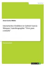 Literarisches Erzahlen in Gabriel Garcia Marquez' Autobiographie Vivir para contarla