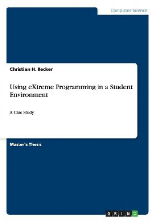 Using eXtreme Programming in a Student Environment