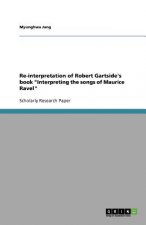 Re-interpretation of Robert Gartside's book Interpreting the songs of Maurice Ravel
