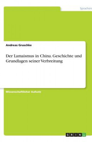 Der Lamaismus in China. Geschichte und Grundlagen seiner Verbreitung