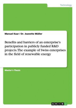 Benefits and barriers of an enterprise's participation in publicly funded R&D projects. The example of Swiss enterprises in the field of renewable ene