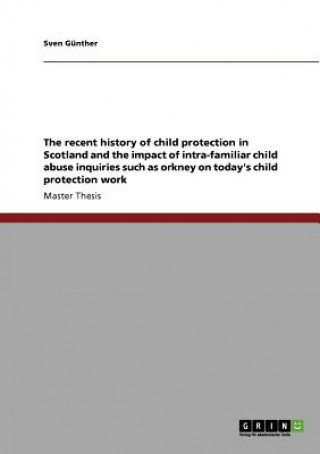 recent history of child protection in Scotland and the impact of intra-familiar child abuse inquiries such as orkney on today's child protection work