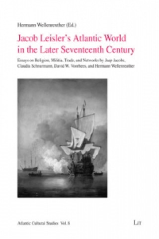 Jacob Leisler's Atlantic World in the Later Seventeenth Century