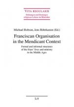 Franciscan Organisation in the Mendicant Context