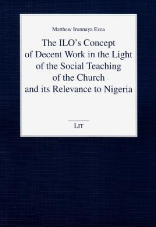 The ILO's Concept of Decent Work in the Light of the Social Teaching of the Church and its Relevance to Nigeria