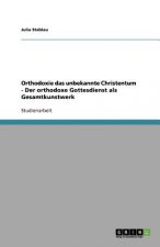 Orthodoxie das unbekannte Christentum - Der orthodoxe Gottesdienst als Gesamtkunstwerk
