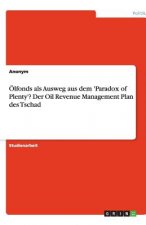 Ölfonds als Ausweg aus dem 'Paradox of Plenty'? Der Oil Revenue Management Plan des Tschad