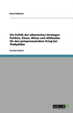 Die Politik der athenischen Strategen Perikles, Kleon, Nikias und Alkibiades für den peloponnesischen Krieg bei Thukydides