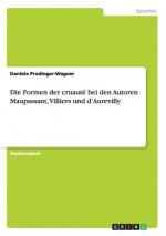 Formen der cruaute bei den Autoren Maupassant, Villiers und d'Aurevilly