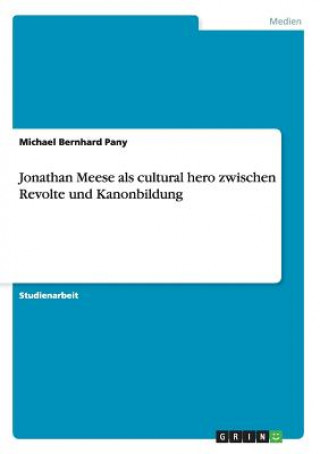 Jonathan Meese als cultural hero zwischen Revolte und Kanonbildung