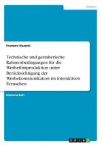 Technische und gestalterische Rahmenbedingungen fur die Werbefilmproduktion unter Berucksichtigung der Werbekommunikation im interaktiven Fernsehen
