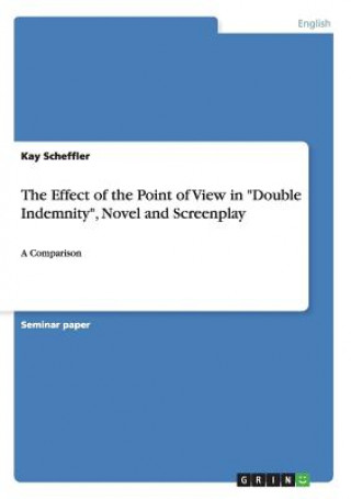 Effect of the Point of View in Double Indemnity, Novel and Screenplay