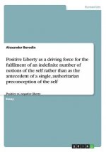 Positive Liberty as a driving force for the fulfilment of an indefinite number of notions of the self rather than as the antecedent of a single, autho