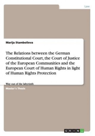 Relations between the German Constitutional Court, the Court of Justice of the European Communities and the European Court of Human Rights in light of