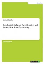 Sprachspiele in Lewis Carrolls 'Alice' und das Problem ihrer UEbersetzung