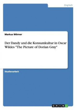 Dandy und die Konsumkultur in Oscar Wildes The Picture of Dorian Gray