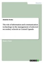 The role of information and communication technology in the management of selected secondary schools in Central Uganda