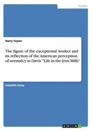 figure of the exceptional worker and its reflection of the American perception of normalcy in Davis' 