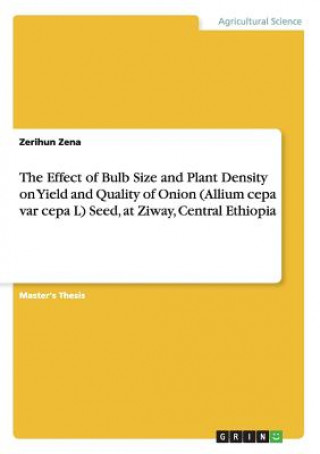 Effect of Bulb Size and Plant Density on Yield and Quality of Onion (Allium cepa var cepa L) Seed, at Ziway, Central Ethiopia