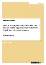 Passion in corporate cultures?! The role of passion in the organisational culture of a Dutch and a German business