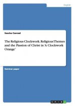 Religious Clockwork. Religious Themes and the Passion of Christ in 'A Clockwork Orange'