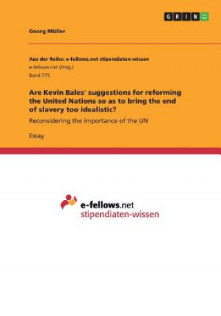 Are Kevin Bales' suggestions for reforming the United Nations so as to bring the end of slavery too idealistic?