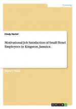 Motivational Job Satisfaction of Small Hotel Employees in Kingston, Jamaica.