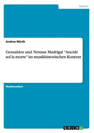 Gesualdos und Nennas Madrigal Ancide sol la morte im musikhistorischen Kontext