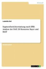 Segmentberichterstattung nach IFRS. Analyse der DAX 30 Konzerne Bayer und BASF